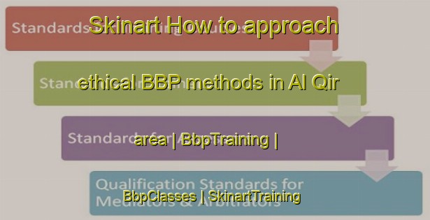 Skinart How to approach ethical BBP methods in Al Qir area | BbpTraining | BbpClasses | SkinartTraining-United Arab Emirates
